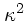 $\kappa^2$