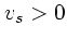 $v_s > 0$