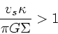 \begin{displaymath}
\frac{v_s \kappa}{\pi G\Sigma } > 1
\end{displaymath}