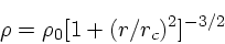 \begin{displaymath}
\rho = \rho_0 [1+ (r/r_c)^2]^{-3/2}
\end{displaymath}