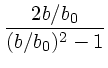 $\displaystyle {2 b/b_0 \over (b/b_0)^2-1}$