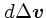 $d\Delta \mbox{\boldmath$v$}$