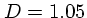 $D=1.05$