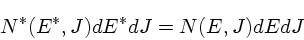 \begin{displaymath}
N^*(E^*,J)dE^*dJ = N(E,J)dEdJ
\end{displaymath}