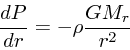 \begin{displaymath}
{dP \over dr} = -\rho {GM_r \over r^2}
\end{displaymath}