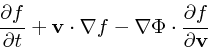 \begin{displaymath}
{\partial f \over \partial t} + {\bf v}\cdot \nabla f - \nabla \Phi \cdot
{\partial f \over \partial {\bf v}}\end{displaymath}