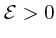 ${\cal E} > 0$