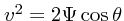 $v^2 = 2\Psi \cos
\theta$