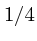 $1/4$