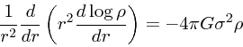 \begin{displaymath}
{1 \over r^2} {d \over dr} \left(r^2 {d \log \rho \over dr}\right) =
-{ 4\pi G \sigma^2}\rho
\end{displaymath}