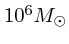 $10^6 M_{\odot}$