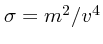 $\sigma=m^2/v^4$
