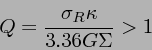 \begin{displaymath}
Q=\frac{\sigma_R \kappa}{3.36 G\Sigma } > 1
\end{displaymath}