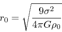 \begin{displaymath}
r_0 = \sqrt{9\sigma^2 \over 4\pi G \rho_0}
\end{displaymath}