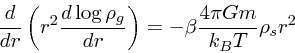 \begin{displaymath}
{d \over dr} \left(r^2 {d \log \rho_{g} \over dr}\right) =
-\beta{ 4\pi G m \over k_BT}\rho_s r^2
\end{displaymath}