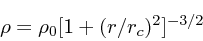 \begin{displaymath}
\rho = \rho_0 [1+ (r/r_c)^2]^{-3/2}
\end{displaymath}