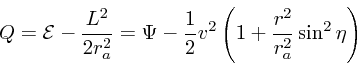 \begin{displaymath}
Q = {\cal E}- {L^2 \over 2r_a^2} = \Psi - {1 \over 2}v^2
\left(1 + {r^2 \over r_a^2} \sin^2 \eta\right)
\end{displaymath}