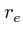 $r_e$