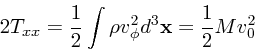 \begin{displaymath}
2 T_{xx} = {1 \over 2} \int \rho v_{\phi}^2 d^3{\bf x}= {1 \over 2} M
v_0^2
\end{displaymath}
