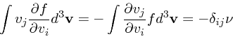 \begin{displaymath}
\int v_j {\partial f \over \partial v_i}d^3{\bf v}
= -\int {\partial v_j\over \partial v_i} fd^3{\bf v}
= -\delta_{ij}\nu
\end{displaymath}