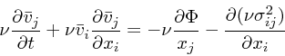 \begin{displaymath}
\nu {\partial {\bar{ v}}_j \over \partial t} + \nu {\bar{ v}...
...\over x_j} -
{\partial (\nu \sigma^2_{ij}) \over \partial x_i}
\end{displaymath}