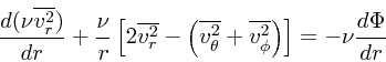 \begin{displaymath}
{d(\nu \overline{v_r^2}) \over dr} +
{\nu \over r} \left[2 \...
...+ \overline{v_{\phi}^2}\right)\right] = -\nu {d \Phi \over dr}
\end{displaymath}