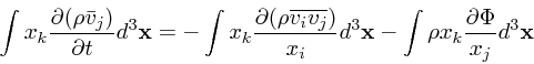 \begin{displaymath}
\int x_k {\partial (\rho {\bar{ v}}_j) \over \partial t}d^3{...
...}d^3{\bf x}- \int \rho x_k{\partial \Phi
\over x_j} d^3{\bf x}
\end{displaymath}