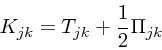 \begin{displaymath}
K_{jk} = T_{jk} + {1 \over 2} \Pi_{jk}
\end{displaymath}