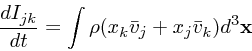 \begin{displaymath}
{dI_{jk} \over dt} = \int \rho (x_k {\bar{ v}}_j + x_j {\bar{ v}}_k) d^3{\bf x}
\end{displaymath}