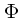 $\Phi$