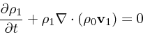 \begin{displaymath}
{\partial \rho_1 \over \partial t} + \rho_1 \nabla\cdot(\rho_0 {\bf v}_1) = 0
\end{displaymath}