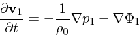 \begin{displaymath}
{\partial {\bf v}_1 \over \partial t} = - { 1\over \rho_0} \nabla p_1-
\nabla \Phi_1
\end{displaymath}