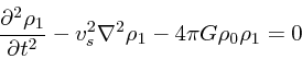 \begin{displaymath}
{\partial^2 \rho_1 \over \partial t^2} - v_s^2 \nabla^2 \rho_1 - 4
\pi G \rho_0 \rho_1 = 0
\end{displaymath}