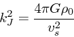 \begin{displaymath}
k_J^2 = {4\pi G \rho_0 \over v_s^2}
\end{displaymath}