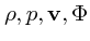 $\rho, p, {\bf v}, \Phi$