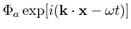 $\displaystyle \Phi_a \exp[i({\bf k}\cdot {\bf x}- \omega t)]$