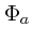 $\Phi_a$