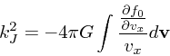 \begin{displaymath}
k_J^2 = -4 \pi G \int { {\partial f_0 \over \partial
v_x} \over v_x }d{\bf v}
\end{displaymath}