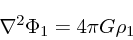 \begin{displaymath}
\nabla^2 \Phi_1 = 4\pi G \rho_1
\end{displaymath}