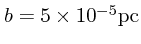 $b=5\times 10^{-5}{\rm
pc}$