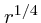 $r^{1/4}$