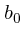 $\displaystyle b_0$