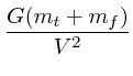 $\displaystyle {G(m_t+m_f) \over V^2}$