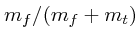 $m_f/(m_f+m_t)$