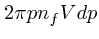 $2\pi p n_fV dp$