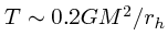 $T \sim 0.2 GM^2/r_h$