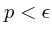$p<\epsilon$
