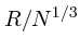 $R/N^{1/3}$