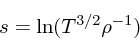 \begin{displaymath}
s = \ln(T^{3/2}\rho^{-1})
\end{displaymath}