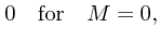 $\displaystyle 0\quad {\rm for}\quad M=0,$